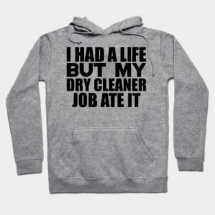 I had a life, but my dry cleaner job ate it Hoodie